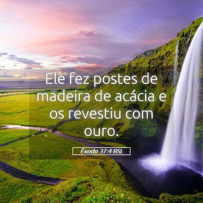 Picture 05 - Êxodo 37:4 BSL - Ele fez postes de madeira de acácia e os - Bible Verse Picture