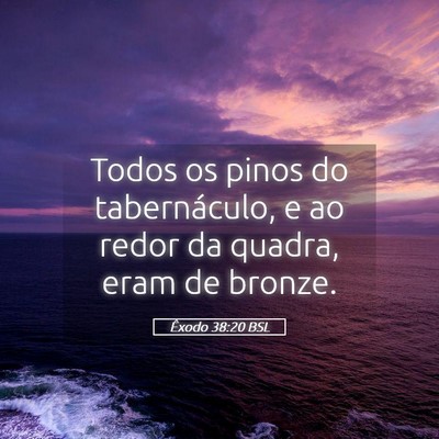 Picture 05 - Êxodo 38:20 BSL - Todos os pinos do tabernáculo, e ao redor da - Bible Verse Picture