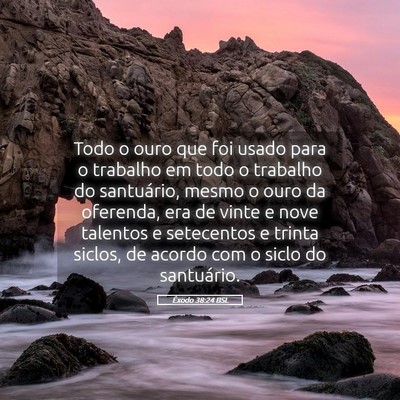 Picture 05 - Êxodo 38:24 BSL - Todo o ouro que foi usado para o trabalho em todo - Bible Verse Picture