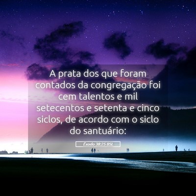 Picture 05 - Êxodo 38:25 BSL - A prata dos que foram contados da congregação - Bible Verse Picture