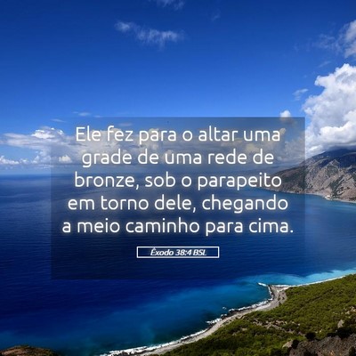 Picture 05 - Êxodo 38:4 BSL - Ele fez para o altar uma grade de uma rede de - Bible Verse Picture