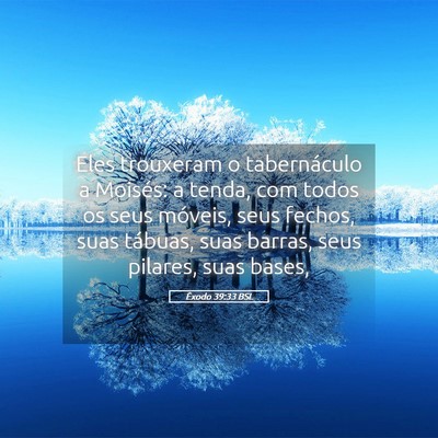 Picture 05 - Êxodo 39:33 BSL - Eles trouxeram o tabernáculo a Moisés: a tenda, - Bible Verse Picture