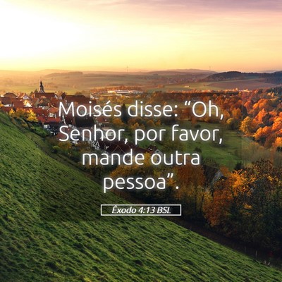 Picture 05 - Êxodo 4:13 BSL - Moisés disse: “Oh, Senhor, por favor, mande - Bible Verse Picture