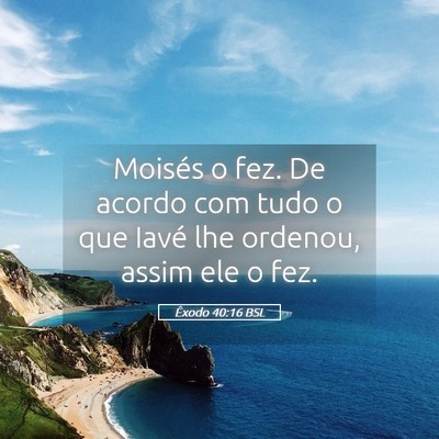 Picture 05 - Êxodo 40:16 BSL - Moisés o fez. De acordo com tudo o que Iavé lhe - Bible Verse Picture