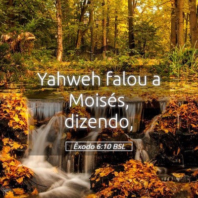 Picture 05 - Êxodo 6:10 BSL - Yahweh falou a Moisés, - Bible Verse Picture