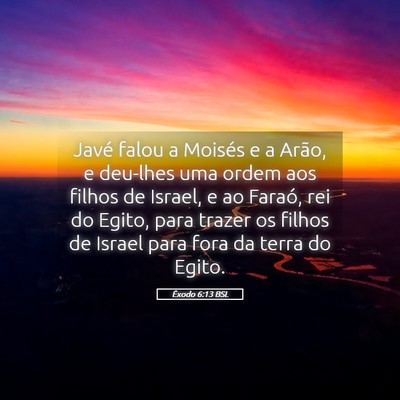 Picture 05 - Êxodo 6:13 BSL - Javé falou a Moisés e a Arão, e deu-lhes uma - Bible Verse Picture