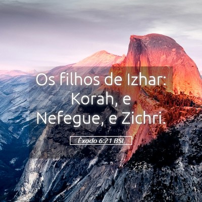 Picture 05 - Êxodo 6:21 BSL - Os filhos de Izhar: Korah, e Nefegue, e - Bible Verse Picture