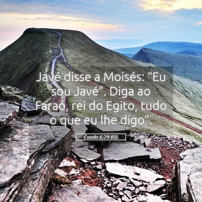 Picture 05 - Êxodo 6:29 BSL - Javé disse a Moisés: “Eu sou Javé”. Diga - Bible Verse Picture