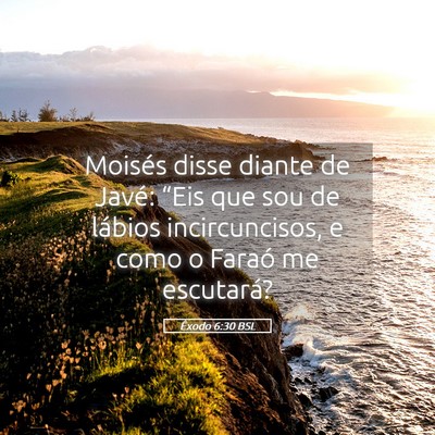 Picture 05 - Êxodo 6:30 BSL - Moisés disse diante de Javé: “Eis que sou de - Bible Verse Picture