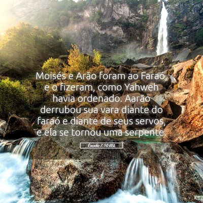 Picture 05 - Êxodo 7:10 BSL - Moisés e Arão foram ao Faraó, e o fizeram, - Bible Verse Picture