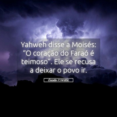 Picture 05 - Êxodo 7:14 BSL - Yahweh disse a Moisés: “O coração do Faraó - Bible Verse Picture