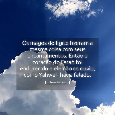 Picture 05 - Êxodo 7:22 BSL - Os magos do Egito fizeram a mesma coisa com seus - Bible Verse Picture