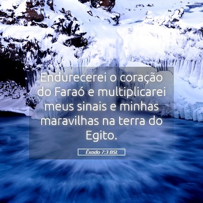 Picture 05 - Êxodo 7:3 BSL - Endurecerei o coração do Faraó e multiplicarei - Bible Verse Picture