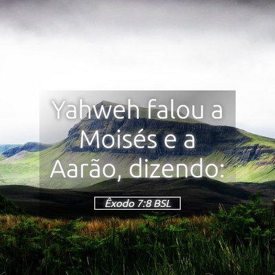 Picture 05 - Êxodo 7:8 BSL - Yahweh falou a Moisés e a Aarão, - Bible Verse Picture