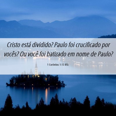 Picture 06 - 1 Coríntios 1:13 BSL - Cristo está dividido? Paulo foi crucificado por - Bible Verse Picture