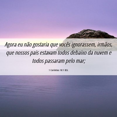 Picture 06 - 1 Coríntios 10:1 BSL - Agora eu não gostaria que vocês ignorassem, - Bible Verse Picture