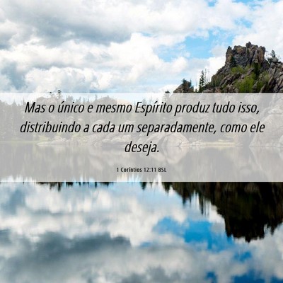 Picture 06 - 1 Coríntios 12:11 BSL - Mas o único e mesmo Espírito produz tudo isso, - Bible Verse Picture
