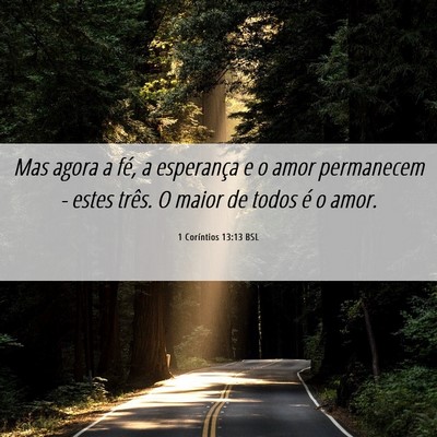 Picture 06 - 1 Coríntios 13:13 BSL - Mas agora a fé, a esperança e o amor permanecem - Bible Verse Picture