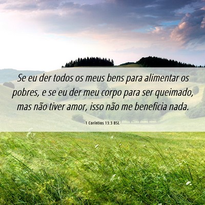 Picture 06 - 1 Coríntios 13:3 BSL - Se eu der todos os meus bens para alimentar os - Bible Verse Picture