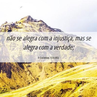 Picture 06 - 1 Coríntios 13:6 BSL - não se alegra com a injustiça, mas se alegra - Bible Verse Picture