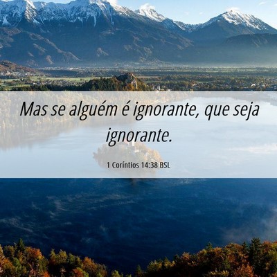 Picture 06 - 1 Coríntios 14:38 BSL - Mas se alguém é ignorante, que seja - Bible Verse Picture