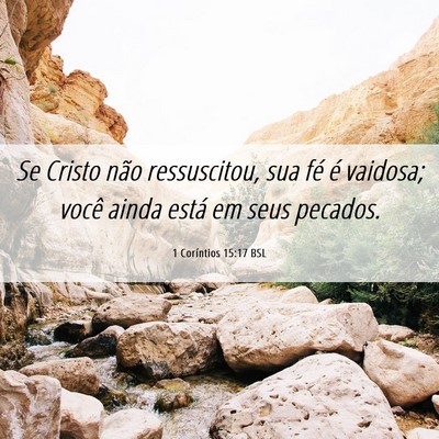 Picture 06 - 1 Coríntios 15:17 BSL - Se Cristo não ressuscitou, sua fé é vaidosa; - Bible Verse Picture