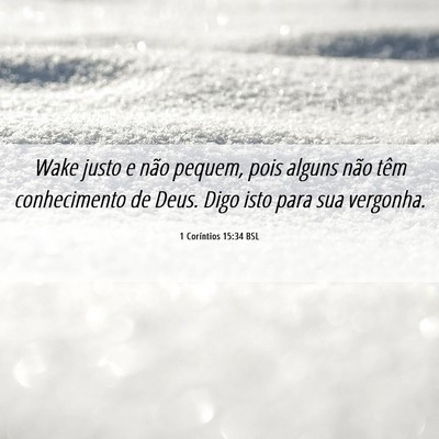 Picture 06 - 1 Coríntios 15:34 BSL - Wake justo e não pequem, pois alguns não têm - Bible Verse Picture