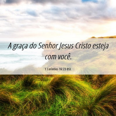 Picture 06 - 1 Coríntios 16:23 BSL - A graça do Senhor Jesus Cristo esteja com - Bible Verse Picture
