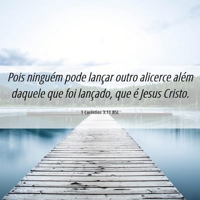 Picture 06 - 1 Coríntios 3:11 BSL - Pois ninguém pode lançar outro alicerce além - Bible Verse Picture