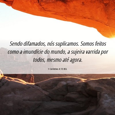Picture 06 - 1 Coríntios 4:13 BSL - Sendo difamados, nós suplicamos. Somos feitos - Bible Verse Picture