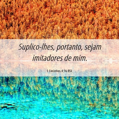 Picture 06 - 1 Coríntios 4:16 BSL - Suplico-lhes, portanto, sejam imitadores de - Bible Verse Picture