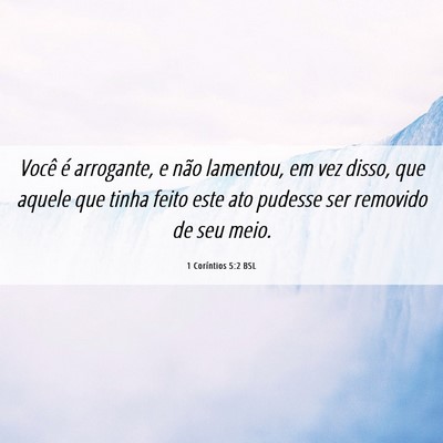 Picture 06 - 1 Coríntios 5:2 BSL - Você é arrogante, e não lamentou, em vez - Bible Verse Picture
