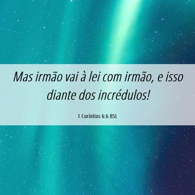 Picture 06 - 1 Coríntios 6:6 BSL - Mas irmão vai à lei com irmão, e isso diante - Bible Verse Picture