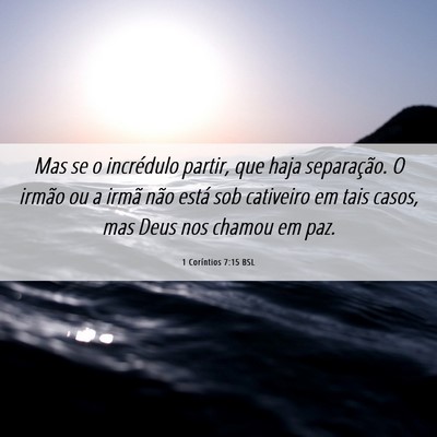 Picture 06 - 1 Coríntios 7:15 BSL - Mas se o incrédulo partir, que haja separação. - Bible Verse Picture