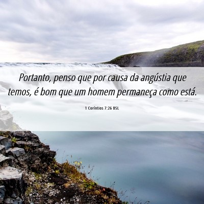 Picture 06 - 1 Coríntios 7:26 BSL - Portanto, penso que por causa da angústia que - Bible Verse Picture