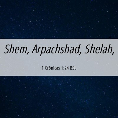 Picture 06 - 1 Crônicas 1:24 BSL - Shem, Arpachshad, - Bible Verse Picture
