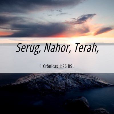 Picture 06 - 1 Crônicas 1:26 BSL - Serug, Nahor, - Bible Verse Picture