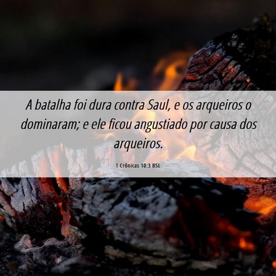 Picture 06 - 1 Crônicas 10:3 BSL - A batalha foi dura contra Saul, e os arqueiros o - Bible Verse Picture