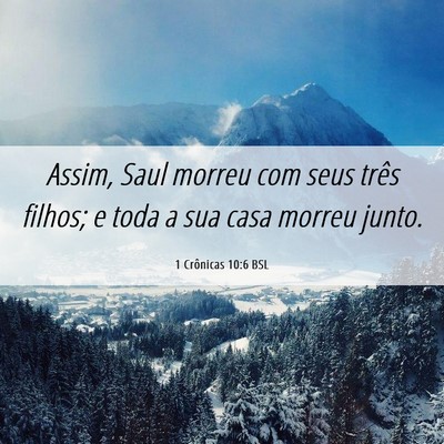 Picture 06 - 1 Crônicas 10:6 BSL - Assim, Saul morreu com seus três filhos; e toda - Bible Verse Picture