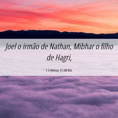 Picture 06 - 1 Crônicas 11:38 BSL - Joel o irmão de Nathan, Mibhar o filho de - Bible Verse Picture