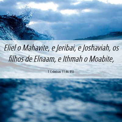 Picture 06 - 1 Crônicas 11:46 BSL - Eliel o Mahavite, e Jeribai, e Joshaviah, os - Bible Verse Picture