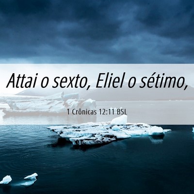 Picture 06 - 1 Crônicas 12:11 BSL - Attai o sexto, Eliel o - Bible Verse Picture