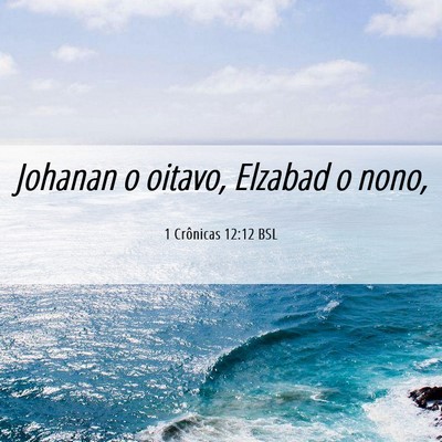 Picture 06 - 1 Crônicas 12:12 BSL - Johanan o oitavo, Elzabad o - Bible Verse Picture