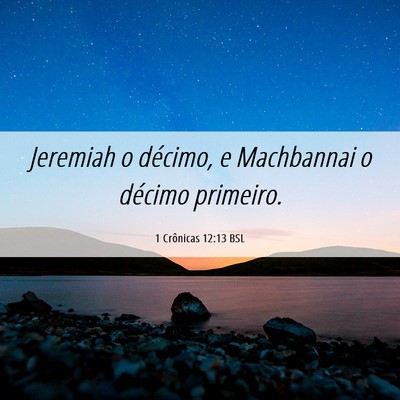 Picture 06 - 1 Crônicas 12:13 BSL - Jeremiah o décimo, e Machbannai o décimo - Bible Verse Picture