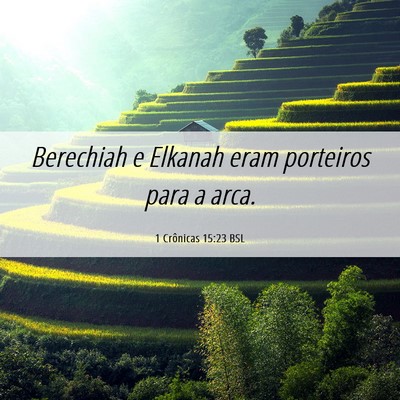 Picture 06 - 1 Crônicas 15:23 BSL - Berechiah e Elkanah eram porteiros para a - Bible Verse Picture