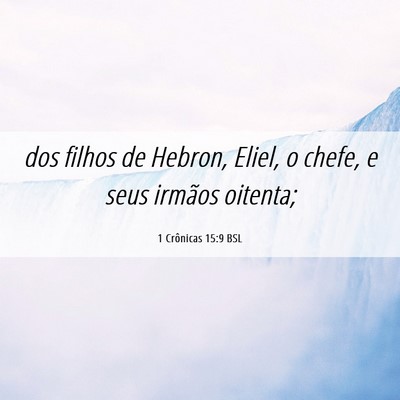 Picture 06 - 1 Crônicas 15:9 BSL - dos filhos de Hebron, Eliel, o chefe, e seus - Bible Verse Picture