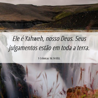 Picture 06 - 1 Crônicas 16:14 BSL - Ele é Yahweh, nosso Deus. Seus julgamentos - Bible Verse Picture