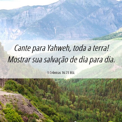 Picture 06 - 1 Crônicas 16:23 BSL - Cante para Yahweh, toda a terra! Mostrar sua - Bible Verse Picture