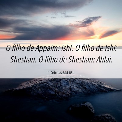 Picture 06 - 1 Crônicas 2:31 BSL - O filho de Appaim: Ishi. O filho de Ishi: - Bible Verse Picture