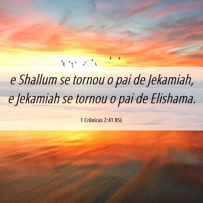Picture 06 - 1 Crônicas 2:41 BSL - e Shallum se tornou o pai de Jekamiah, e Jekamiah - Bible Verse Picture